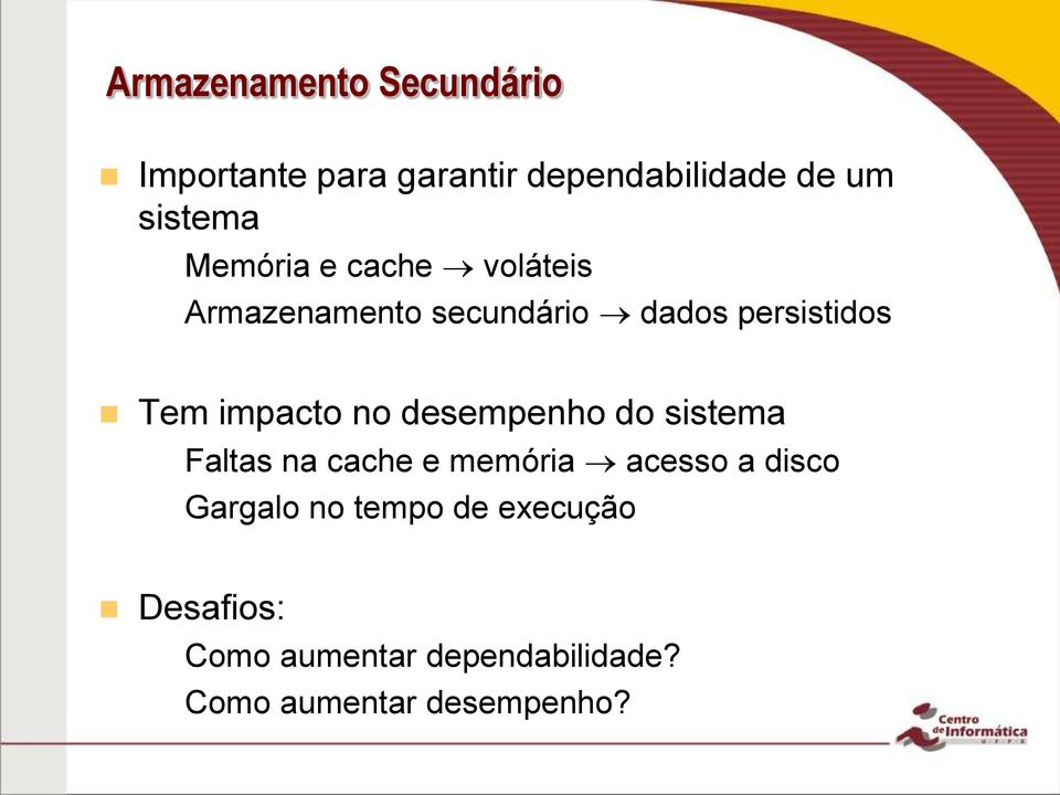 no desempenho do sistema Faltas na cache e memória acesso a disco Gargalo no