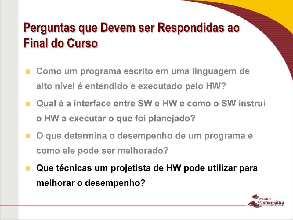 Qual é a interface entre SW e HW e como o SW instrui o HW a executar o que foi planejado?