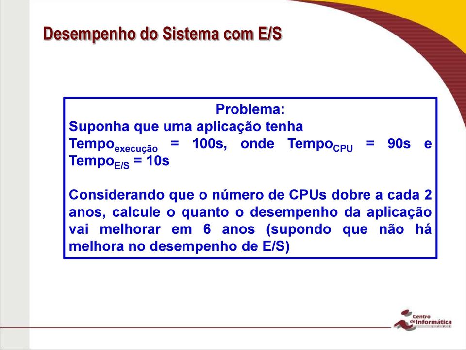 que o número de CPUs dobre a cada 2 anos, calcule o quanto o desempenho da