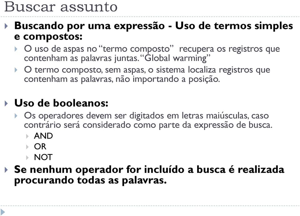 Global warming O termo composto, sem aspas, o sistema localiza registros que contenham as palavras, não importando a posição.