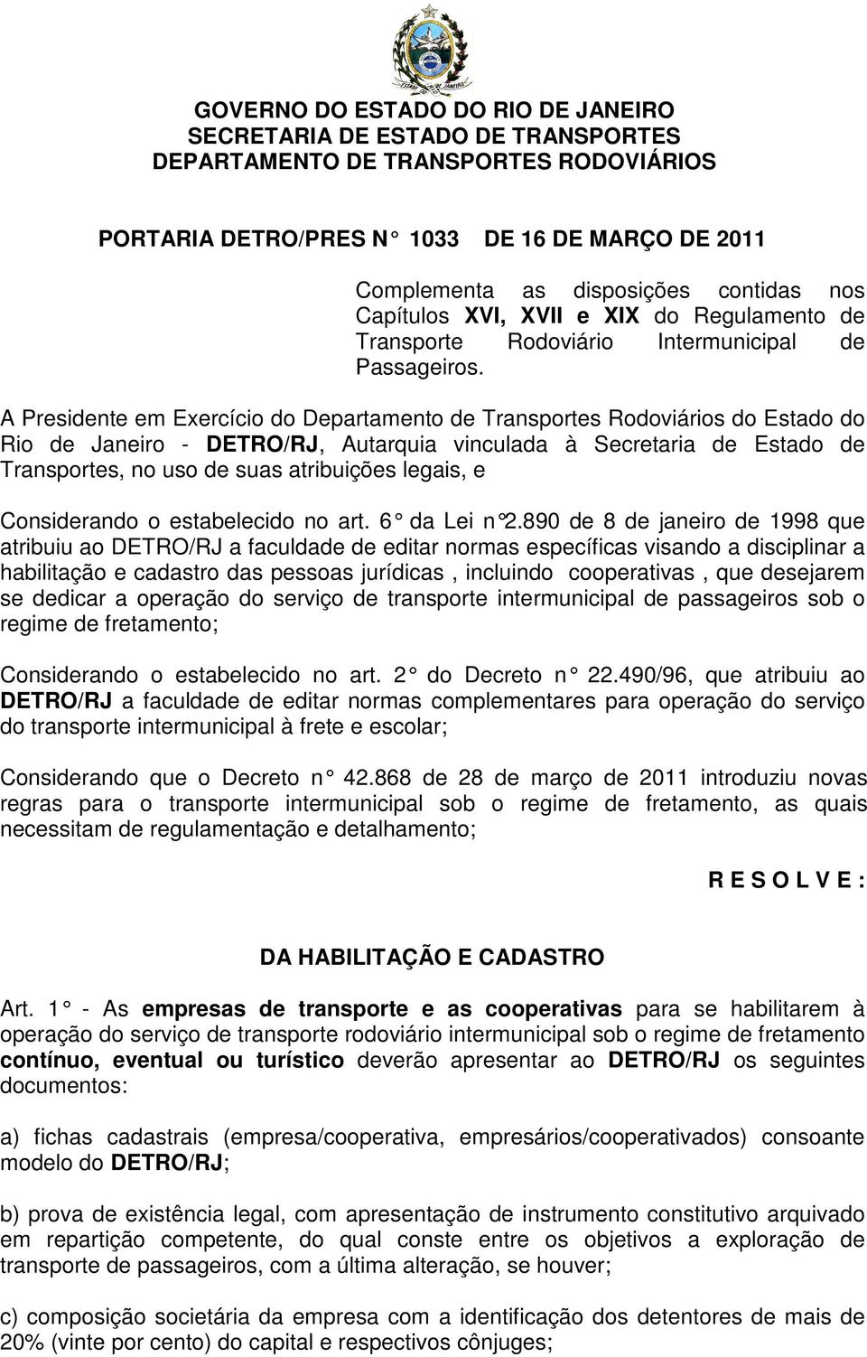 A Presidente em Exercício do Departamento de Transportes Rodoviários do Estado do Rio de Janeiro - DETRO/RJ, Autarquia vinculada à Secretaria de Estado de Transportes, no uso de suas atribuições