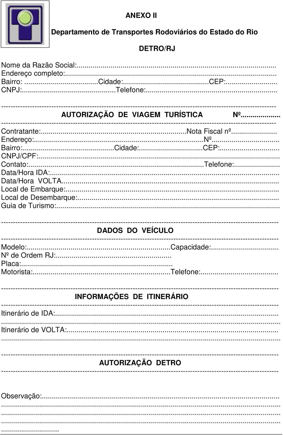 .. ------------------------------------------------------------------------------------------------------------------- Contratante:...Nota Fiscal nº... Endereço:...Nº... Bairro:...Cidade:...CEP:.