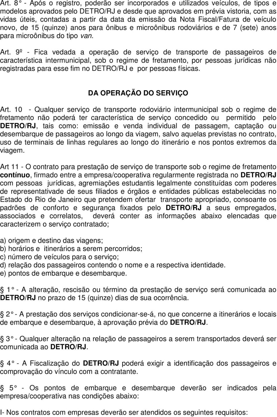 9º - Fica vedada a operação de serviço de transporte de passageiros de característica intermunicipal, sob o regime de fretamento, por pessoas jurídicas não registradas para esse fim no DETRO/RJ e por