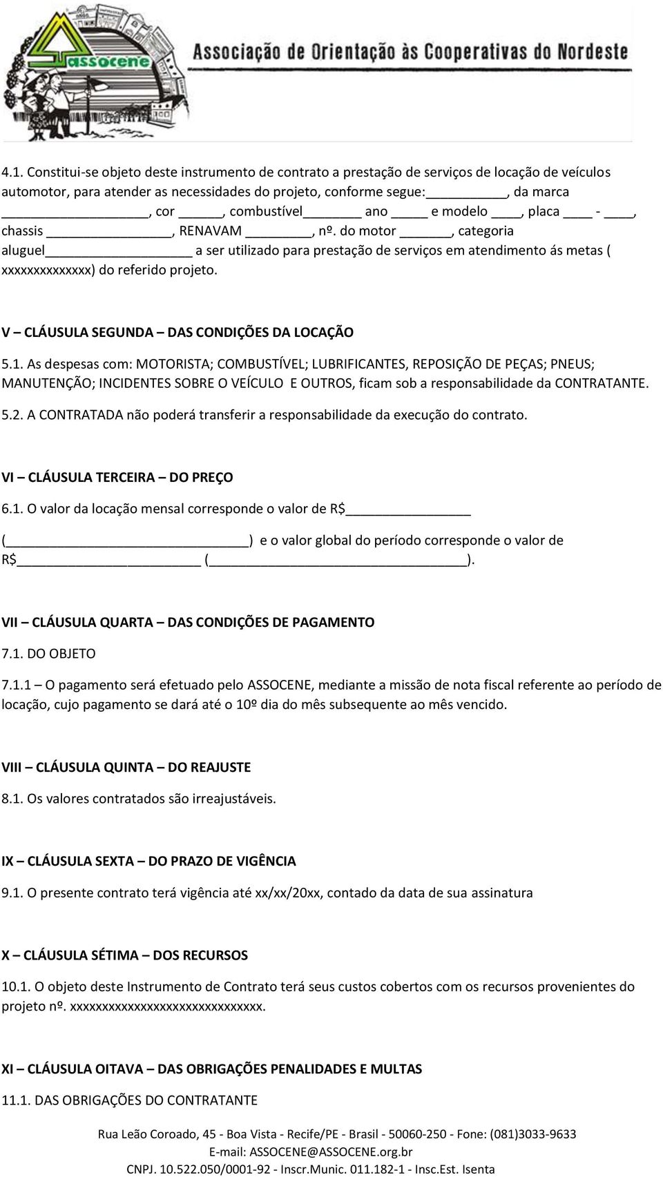 V CLÁUSULA SEGUNDA DAS CONDIÇÕES DA LOCAÇÃO 5.1.