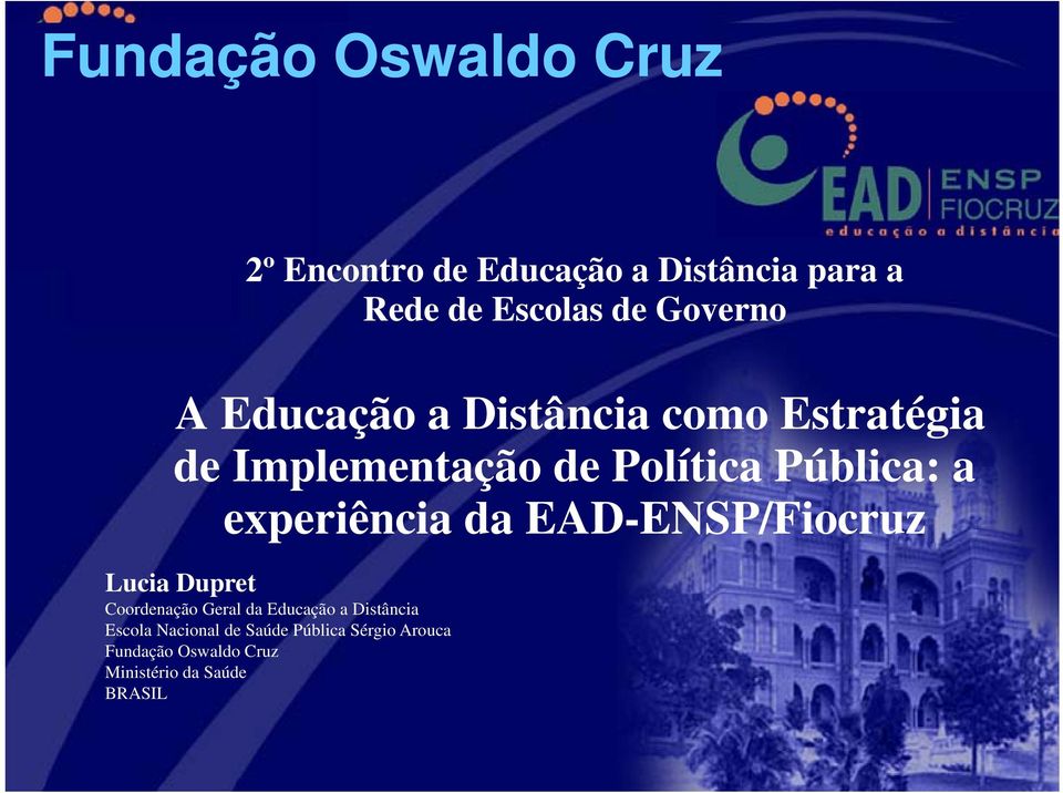 experiência da EAD-ENSP/Fiocruz Lucia Dupret Coordenação Geral da Educação a Distância