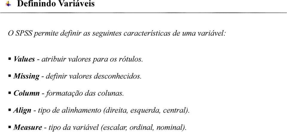 Missing - definir valores desconhecidos. Column - formatação das colunas.