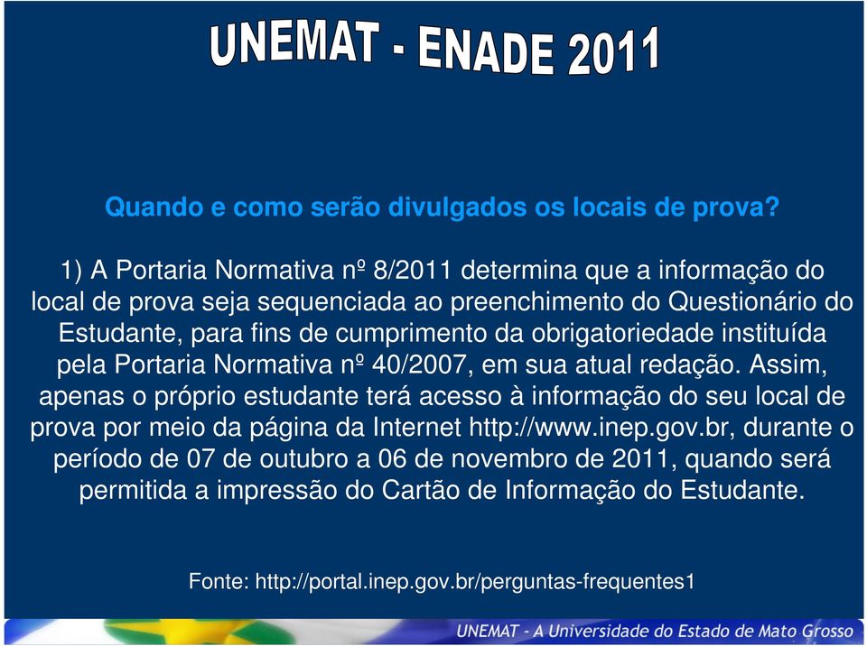 cumprimento da obrigatoriedade instituída pela Portaria Normativa nº 40/2007, em sua atual redação.