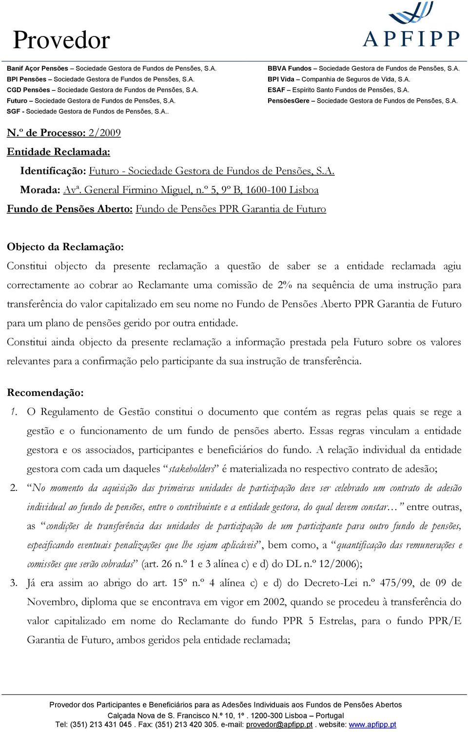 agiu correctamente ao cobrar ao Reclamante uma comissão de 2% na sequência de uma instrução para transferência do valor capitalizado em seu nome no Fundo de Pensões Aberto PPR Garantia de Futuro para