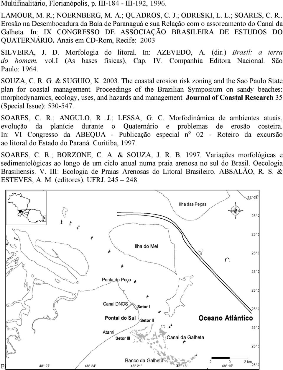 i (As bases físicas), Cap. IV. Companhia Editora Nacional. São Paulo: 1964. SOUZA, C. R. G. & SUGUIO, K. 2003. The coastal erosion risk zoning and the Sao Paulo State plan for coastal management.