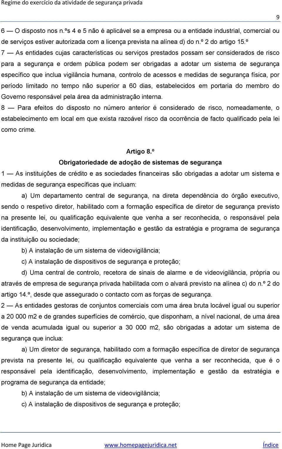 inclua vigilância humana, controlo de acessos e medidas de segurança física, por período limitado no tempo não superior a 60 dias, estabelecidos em portaria do membro do Governo responsável pela área