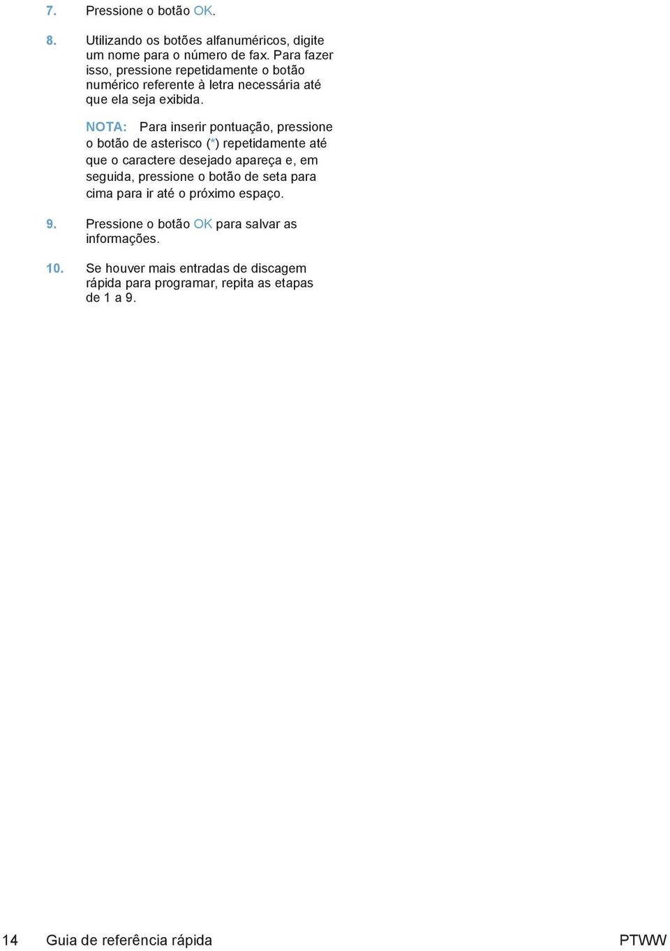 NOTA: Para inserir pontuação, pressione o botão de asterisco (*) repetidamente até que o caractere desejado apareça e, em seguida, pressione o