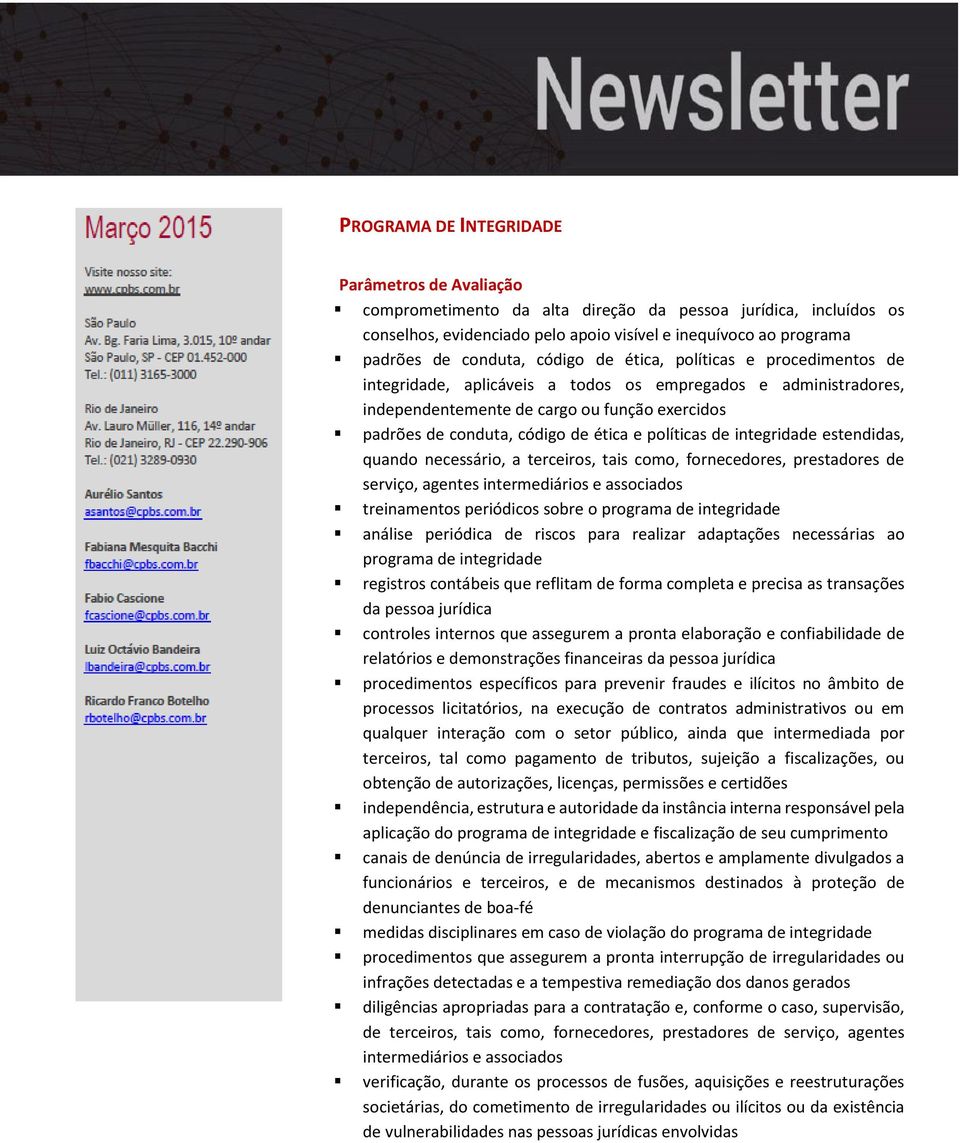 políticas de integridade estendidas, quando necessário, a terceiros, tais como, fornecedores, prestadores de serviço, agentes intermediários e associados treinamentos periódicos sobre o programa de