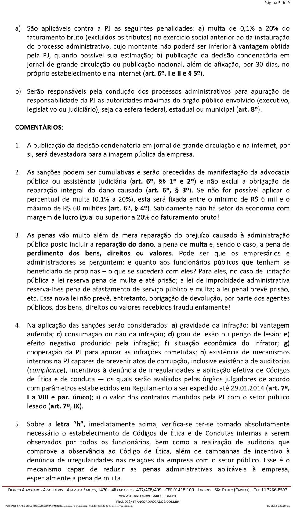 nacional, além de afixação, por 30 dias, no próprio estabelecimento e na internet (art. 6º, I e II e 5º).