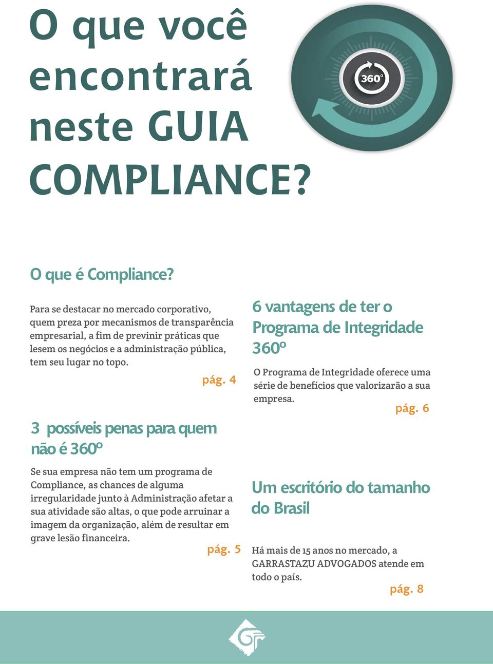 4 3 possíveis penas para quem não é 360º Se sua empresa não tem um programa de Compliance, as chances de alguma irregularidade junto à Administração afetar a sua atividade são altas, o que pode