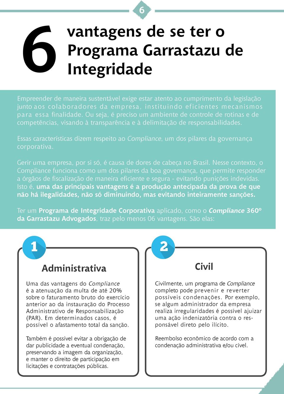 Essas características dizem respeito ao Compliance, um dos pilares da governança corporativa. Gerir uma empresa, por si só, é causa de dores de cabeça no Brasil.
