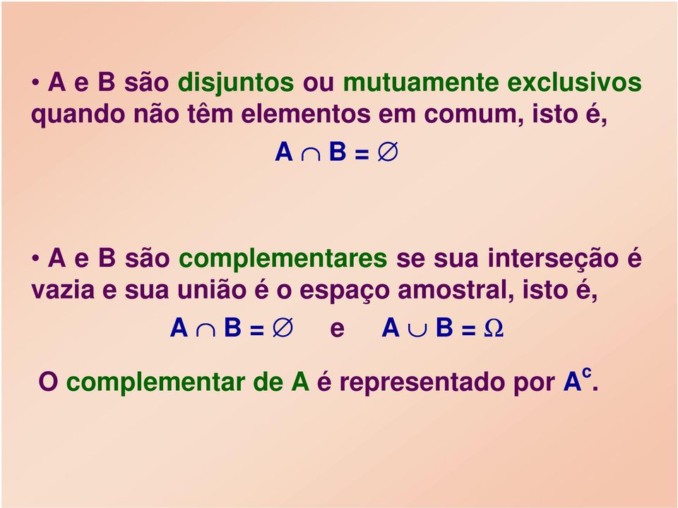 sua interseção é vazia e sua união é o espaço amostral,