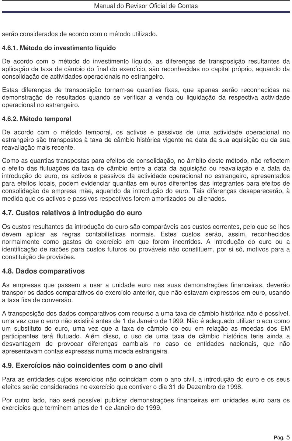 capital próprio, aquando da consolidação de actividades operacionais no estrangeiro.