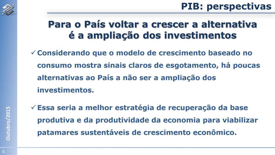 ao País a não ser a ampliação dos investimentos.