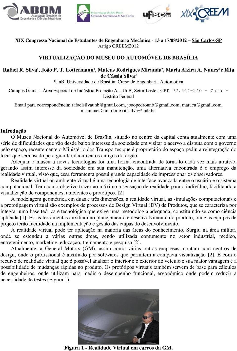 444-240 Gama Distrito Federal Email para correspondência: rafaelsilvaunb@gmail.com, joaopedrounb@gmail.com, matuca@gmail.com, maanunes@unb.br 