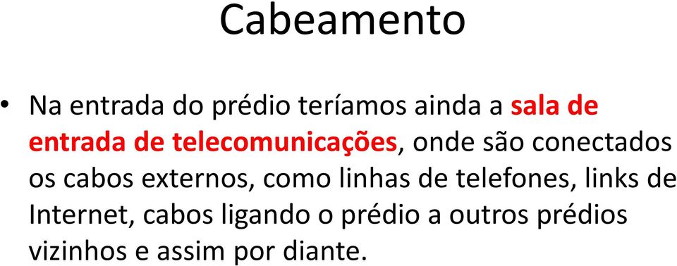 como linhas de telefones, links de Internet, cabos