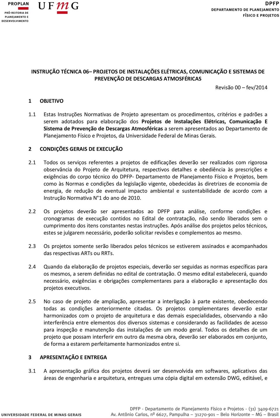 Descargas Atmosféricas a serem apresentados ao Departamento de Planejamento Físico e Projetos, da Universidade Federal de Minas Gerais. 2 CONDIÇÕES GERAIS DE EXECUÇÃO 2.