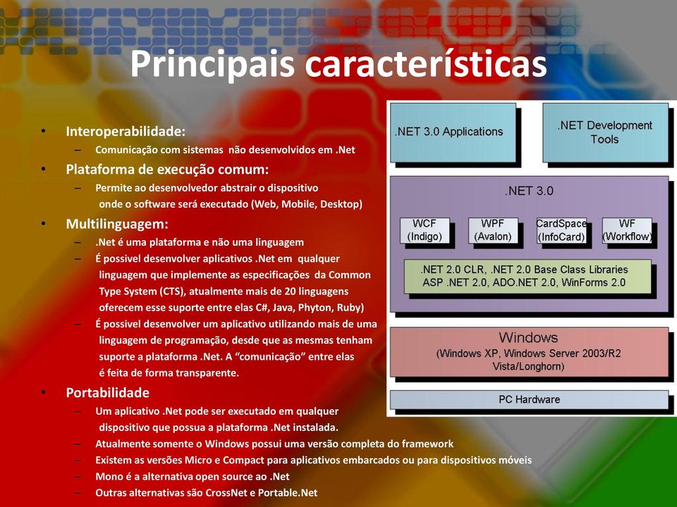 Net é uma plataforma e não uma linguagem É possivel desenvolver aplicativos.