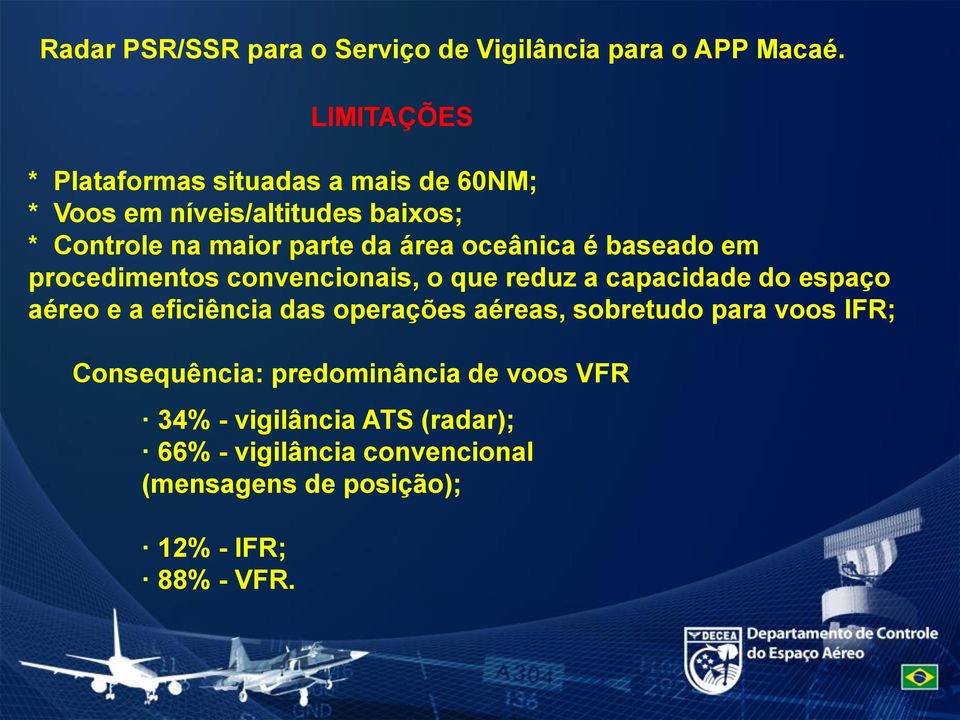 oceânica é baseado em procedimentos convencionais, o que reduz a capacidade do espaço aéreo e a eficiência das