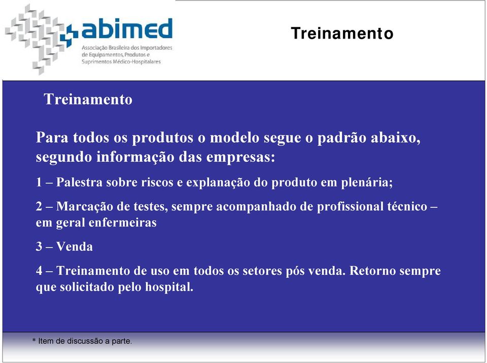 sempre acompanhado de profissional técnico em geral enfermeiras 3 Venda 4 Treinamento de uso em