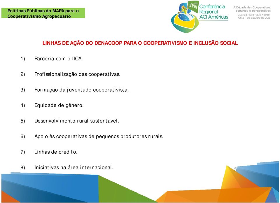 4) Equidade de gênero. 5) Desenvolvimento rural sustentável.