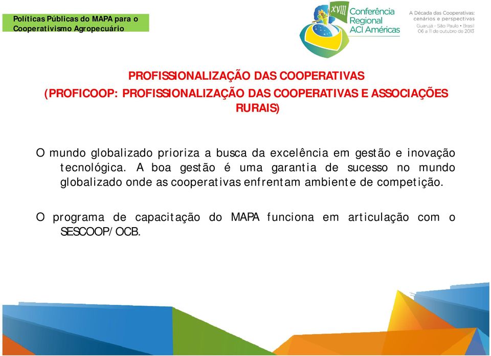 A boa gestão é uma garantia de sucesso no mundo globalizado onde as cooperativas enfrentam ambiente de