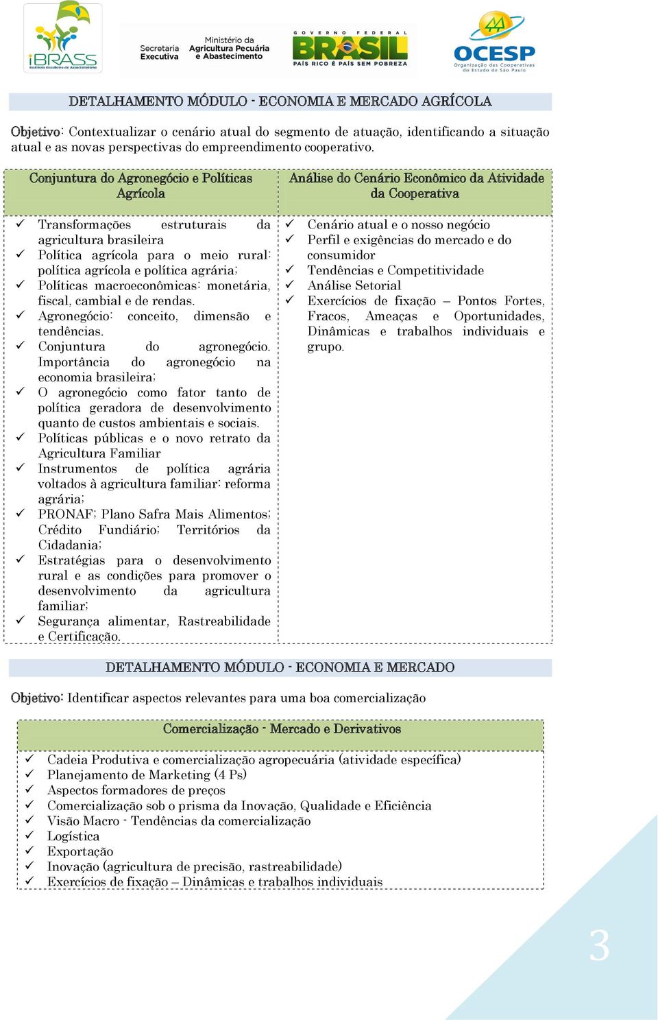 fiscal, cambial e de rendas. Agrnegóci: cnceit, dimensã e tendências. Cnjuntura d agrnegóci.