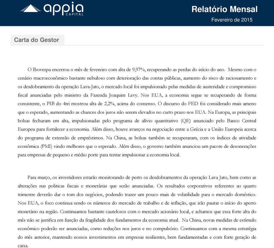 pelas medidas de austeridade e compromisso fiscal anunciadas pelo ministro da Fazenda Joaquim Levy.