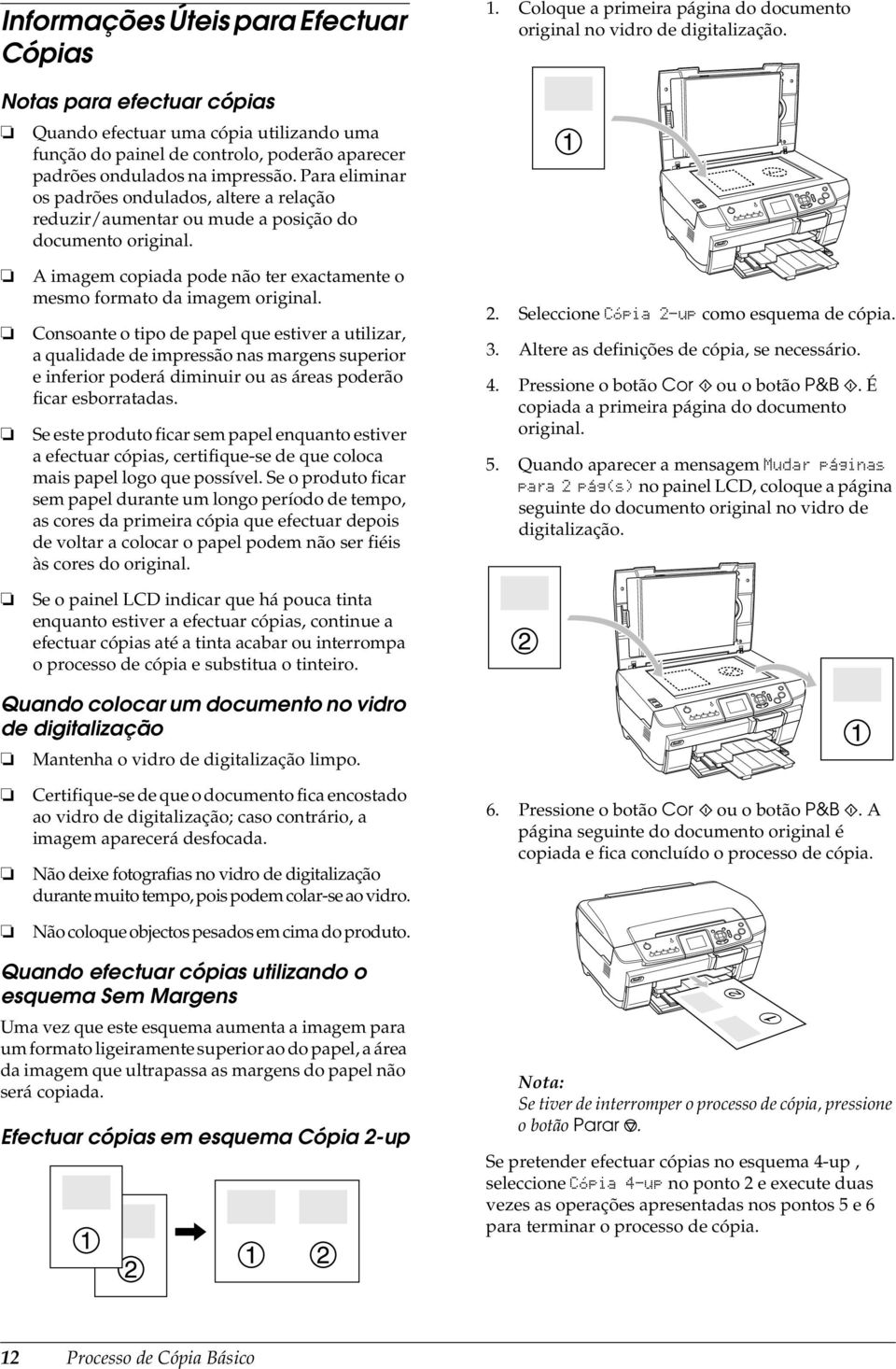 Para eliminar os padrões ondulados, altere a relação reduzir/aumentar ou mude a posição do documento original. A imagem copiada pode não ter exactamente o mesmo formato da imagem original.