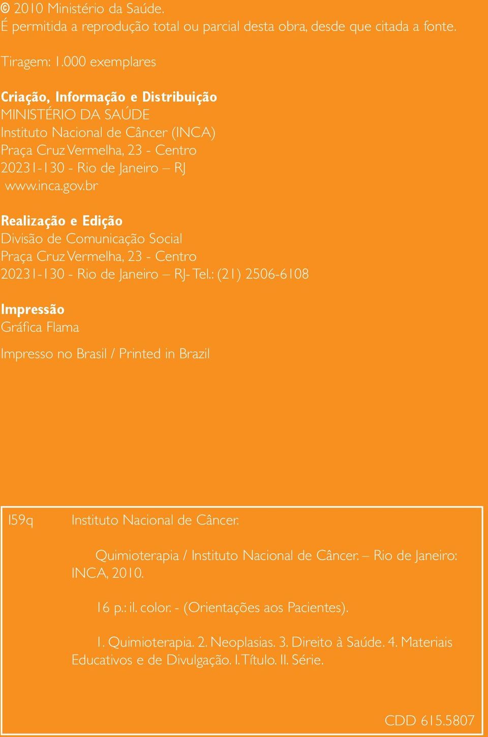 br Realização e Edição Divisão de Comunicação Social Praça Cruz Vermelha, 23 - Centro 20231-130 - Rio de Janeiro RJ- Tel.