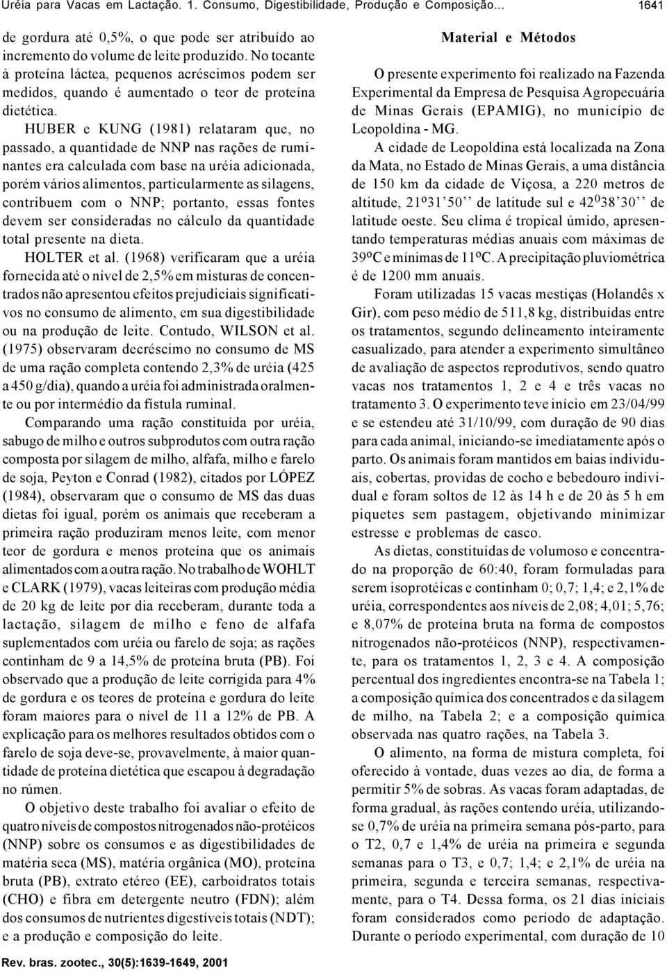 HUBER e KUNG (1981) relataram que, no passado, a quantidade de NNP nas rações de ruminantes era calculada com base na uréia adicionada, porém vários alimentos, particularmente as silagens, contribuem