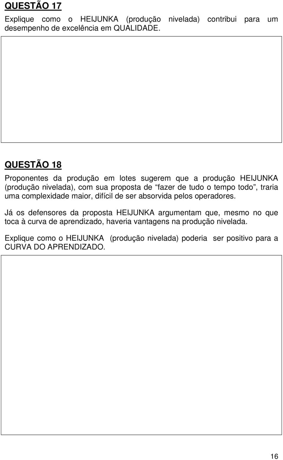 todo, traria uma complexidade maior, difícil de ser absorvida pelos operadores.