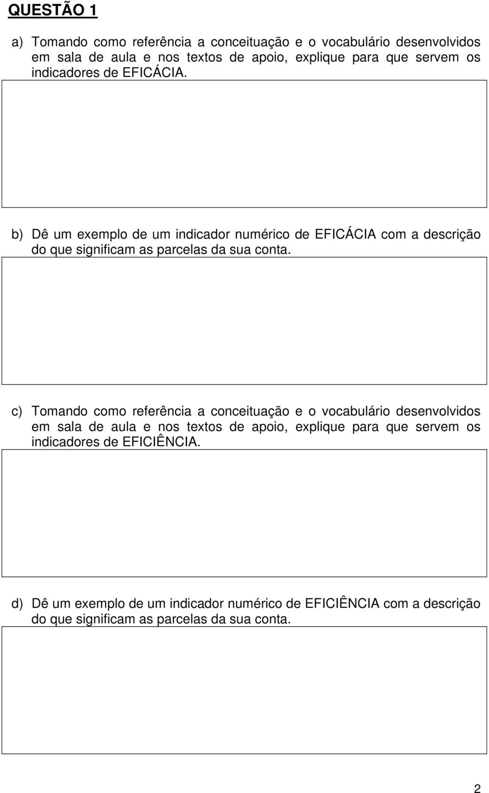 b) Dê um exemplo de um indicador numérico de EFICÁCIA com a descrição do que significam as parcelas da sua conta.