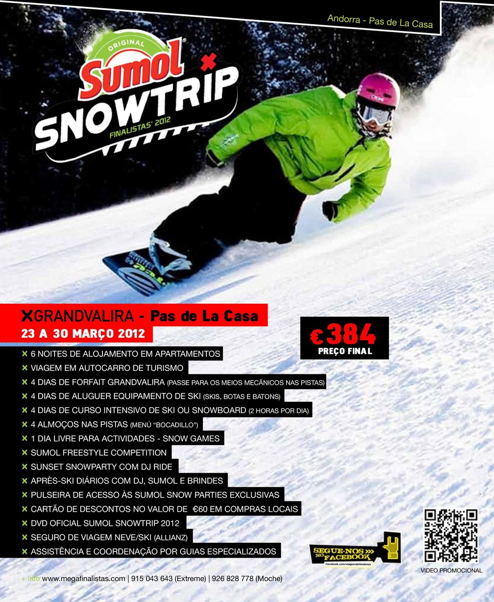 para actividades - Snow Games Sumol Freestyle Competition Sunset Snowparty com DJ RIDE Après-ski diários com DJ, Sumol e brindes Pulseira de acesso às Sumol Snow Parties exclusivas Cartão de
