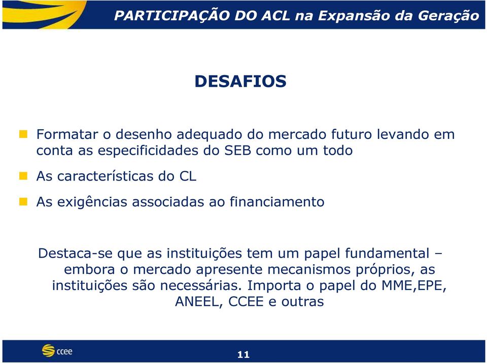 Destaca-se que as instituições tem um papel fundamental embora o mercado apresente