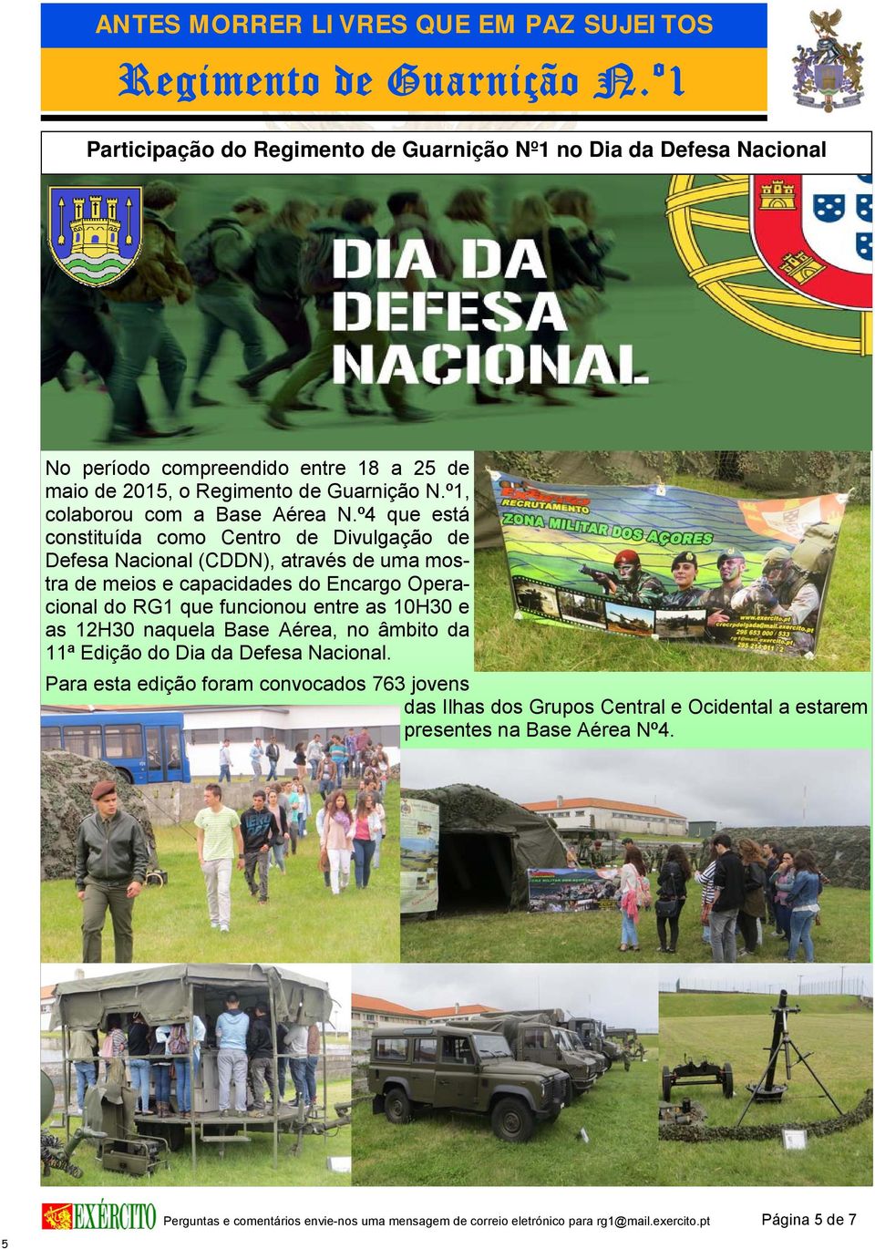 º4 que está constituída como Centro de Divulgação de Defesa Nacional (CDDN), através de uma mostra de meios e capacidades do Encargo