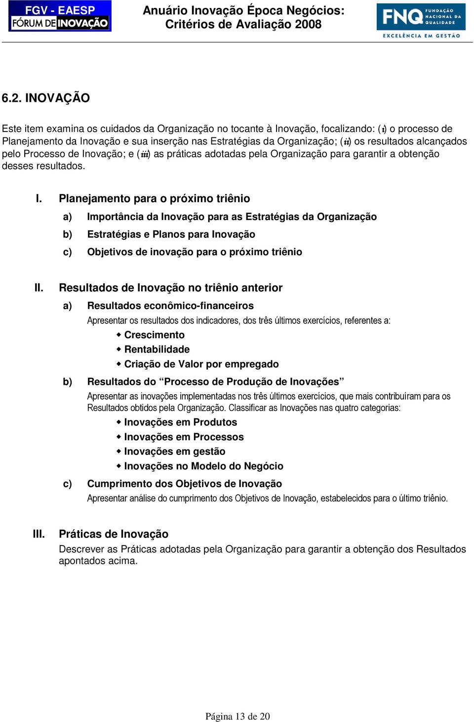 ovação; e (iii iii) as práticas adotadas pela Organização para garantir a obtenção desses resultados. I.