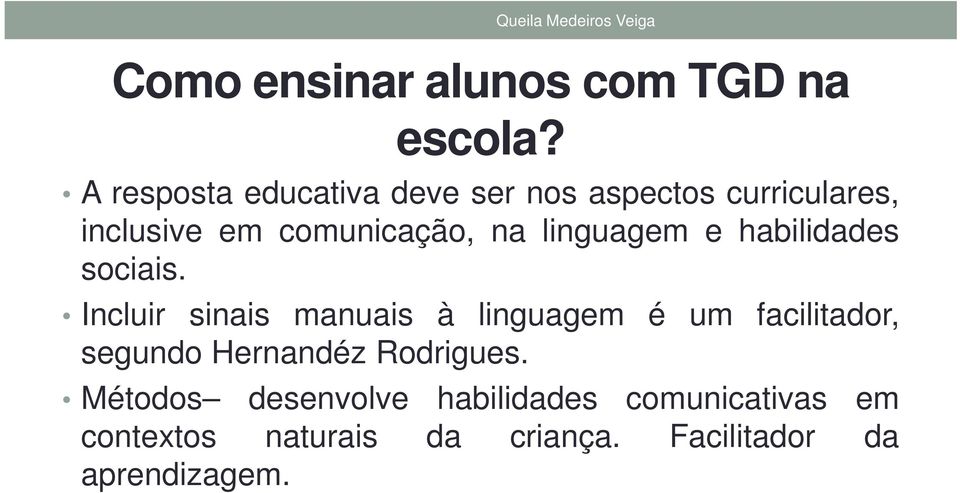 comunicação, na linguagem e habilidades sociais.