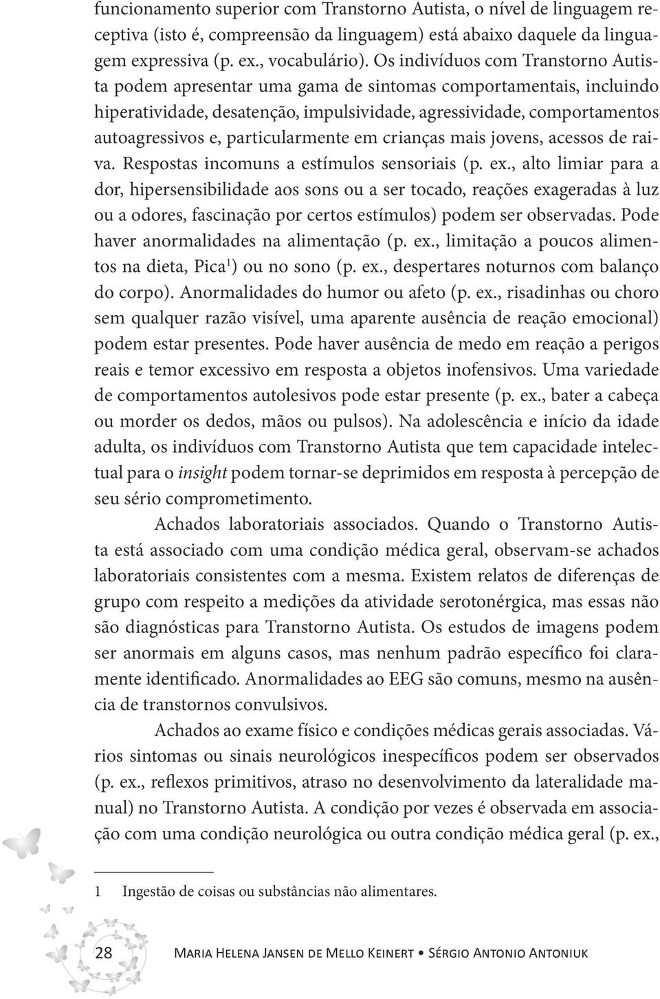 particularmente em crianças mais jovens, acessos de raiva. Respostas incomuns a estímulos sensoriais (p. ex.