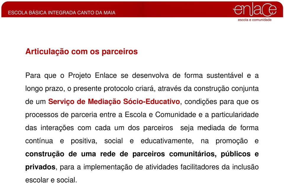 particularidade das interações com cada um dos parceiros seja mediada de forma contínua e positiva, social e educativamente, na promoção e