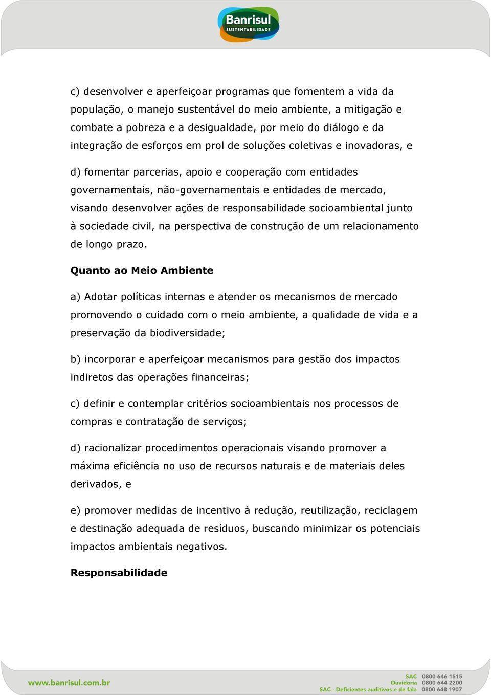 de responsabilidade socioambiental junto à sociedade civil, na perspectiva de construção de um relacionamento de longo prazo.