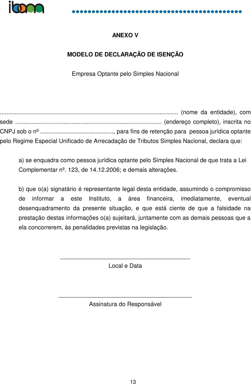 Simples Nacional de que trata a Lei Complementar nº. 123, de 14.12.2006; e demais alterações.
