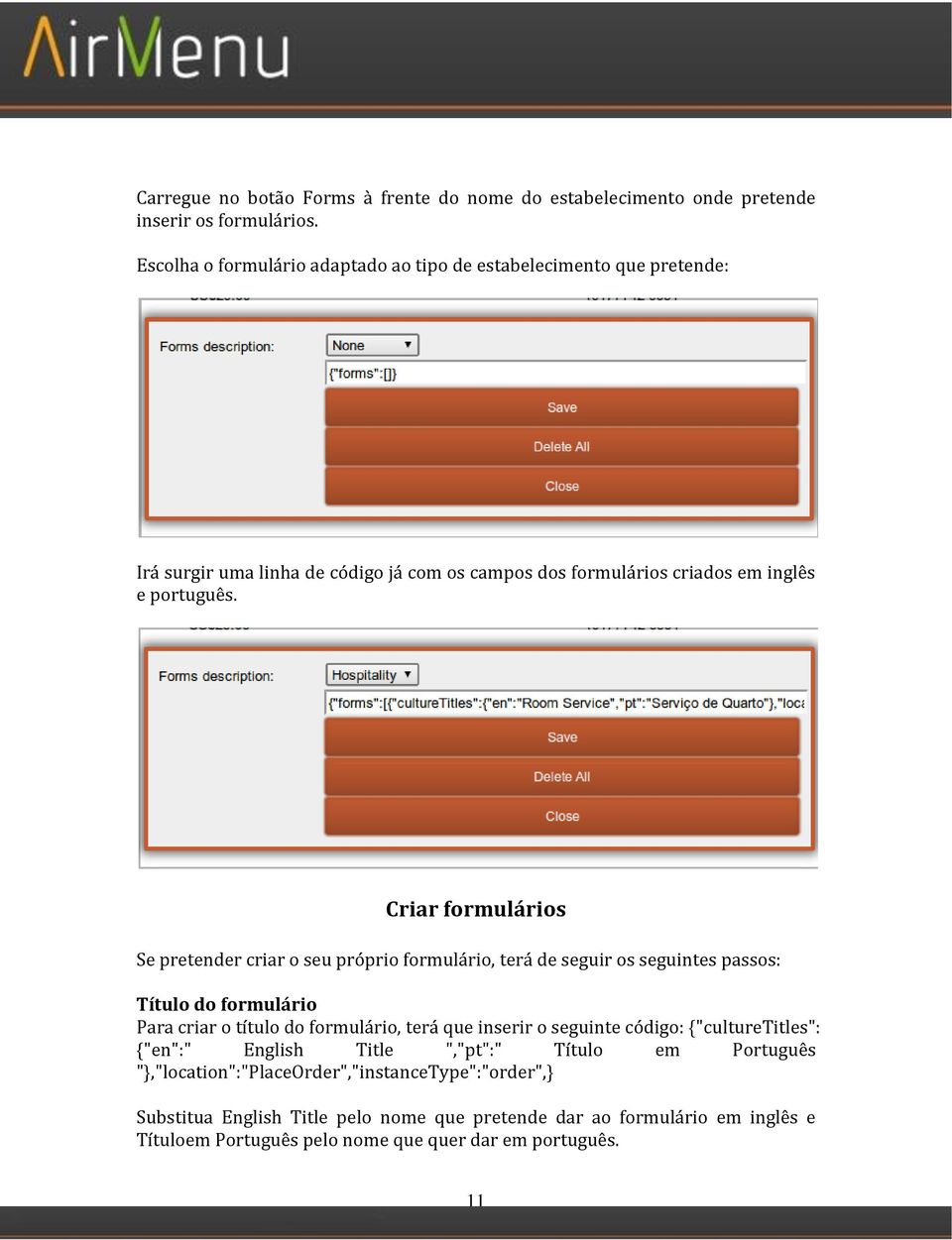 Criar formulários Se pretender criar o seu próprio formulário, terá de seguir os seguintes passos: Título do formulário Para criar o título do formulário, terá que inserir o