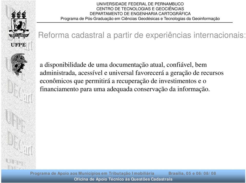 universal favorecerá a geração de recursos econômicos que permitirá a