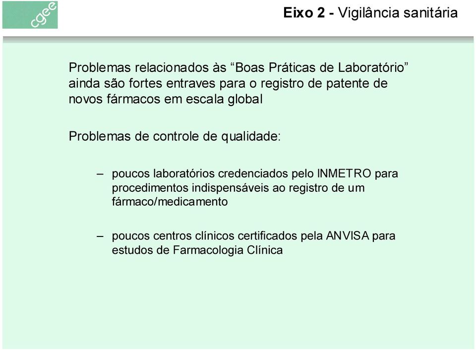 qualidade: poucos laboratórios credenciados pelo INMETRO para procedimentos indispensáveis ao registro