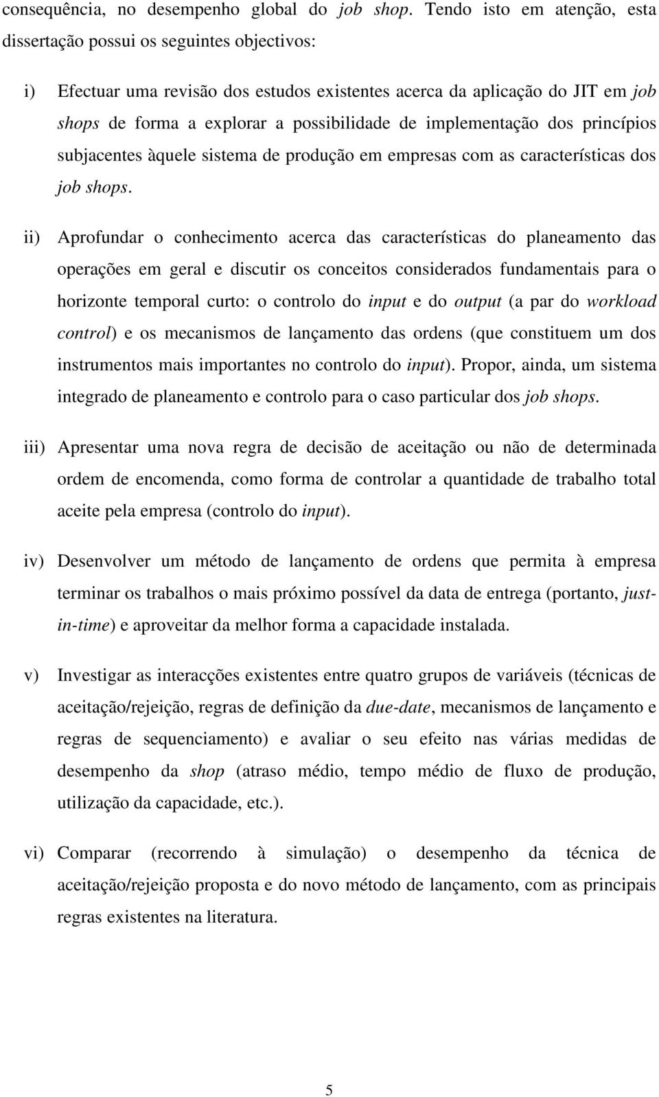 implementação dos princípios subjacentes àquele sistema de produção em empresas com as características dos job shops.